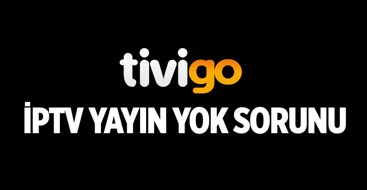 Tivigo İPTV Yayın Yok Sorunu: 2023 Kesin Çözüm Yöntemleri ve Teknik Destek!