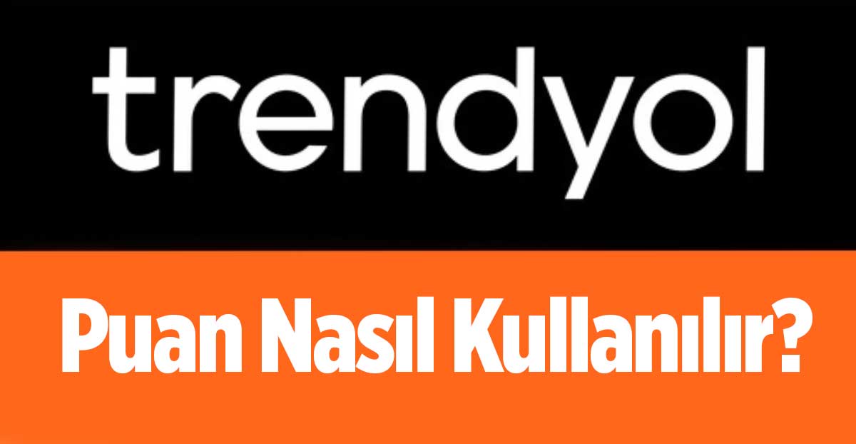 Trendyol Puan Nasıl Kullanılır? 75 Puan Kaç TL?